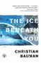 The Ice Beneath You (A Novel) by Christian Bauman, 9780743227841