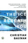 The Ice Beneath You (A Novel) by Christian Bauman, 9780743227841