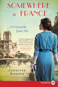 Somewhere in France (A Novel of the Great War) - 9780062497048 by Jennifer Robson, 9780062497048