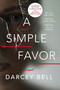 A Simple Favor (A Novel) by Darcey Bell, 9780062497789