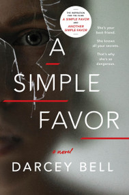 A Simple Favor (A Novel) by Darcey Bell, 9780062497789