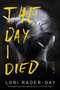 The Day I Died (A Novel) by Lori Rader-Day, 9780062560292