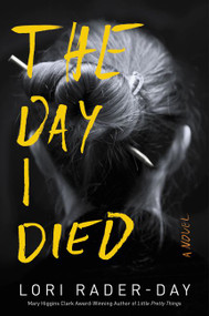 The Day I Died (A Novel) by Lori Rader-Day, 9780062560292