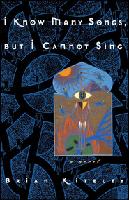 I Know Many Songs, But I Cannot Sing by Brian Kiteley, 9780743237598