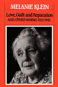 Love, Guilt and Reparation (And Other Works 1921-1945) by Melanie Klein, 9780743237659