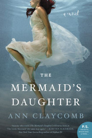 The Mermaid's Daughter (A Novel) by Ann Claycomb, 9780062560681