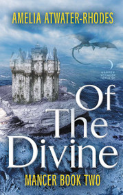 Of the Divine (Mancer: Book Two) by Amelia Atwater-Rhodes, 9780062562166