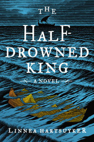 The Half-Drowned King (A Novel) - 9780062563705 by Linnea Hartsuyker, 9780062563705