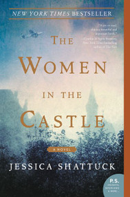 The Women in the Castle (A Novel) by Jessica Shattuck, 9780062563675