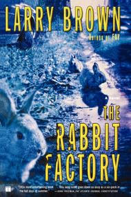 The Rabbit Factory (A Novel) by Larry Brown, 9780743245241