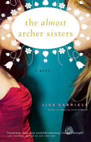 The Almost Archer Sisters (A Novel) by Lisa Gabriele, 9780743255868
