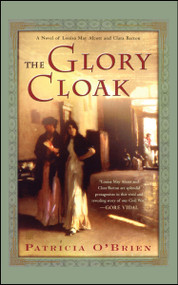 The Glory Cloak (A Novel of Louisa May Alcott and Clara Barton) by Patricia O'Brien, 9780743257503