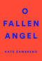O Fallen Angel by Kate Zambreno, Lidia Yuknavitch, 9780062572684
