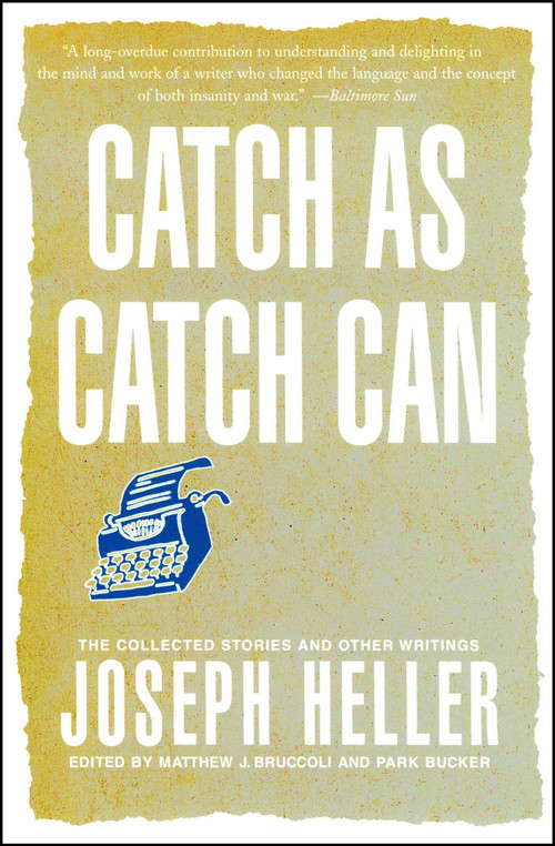 Catch As Catch Can (The Collected Stories and Other Writings) by Joseph Heller, Matthew J. Bruccoli, Park Bucker, 9780743257930