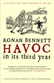 Havoc, in Its Third Year (A Novel) by Ronan Bennett, 9780743258579