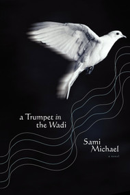 A Trumpet in the Wadi (A Novel) by Sami Michael, 9780743261487