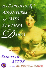 The Exploits & Adventures of Miss Alethea Darcy (A Novel) by Elizabeth Aston, 9780743261937