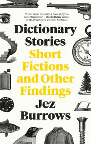 Dictionary Stories (Short Fictions and Other Findings) by Jez Burrows, 9780062652614