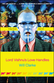 Lord Vishnu's Love Handles (A Spy Novel (Sort Of)) by Will Clarke, 9780743271486