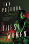 These Women (A Novel) - 9780062656384 by Ivy Pochoda, 9780062656384