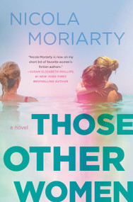 Those Other Women (A Novel) by Nicola Moriarty, 9780062657176