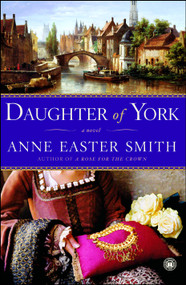Daughter of York (A Novel) by Anne Easter Smith, 9780743277310