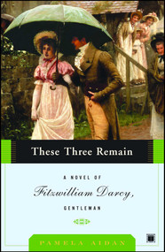 These Three Remain (A Novel of Fitzwilliam Darcy, Gentleman) by Pamela Aidan, 9780743291378