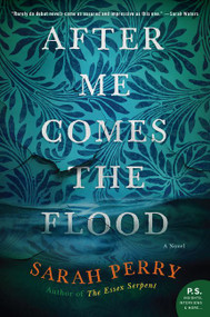 After Me Comes the Flood (A Novel) by Sarah Perry, 9780062666406