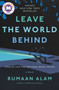 Leave the World Behind (A Novel) by Rumaan Alam, 9780062667632