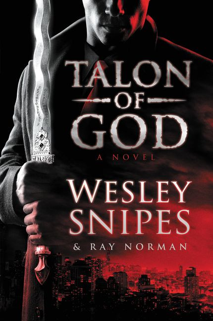 Talon of God (A Novel) by Wesley Snipes, Ray Norman, 9780062668172