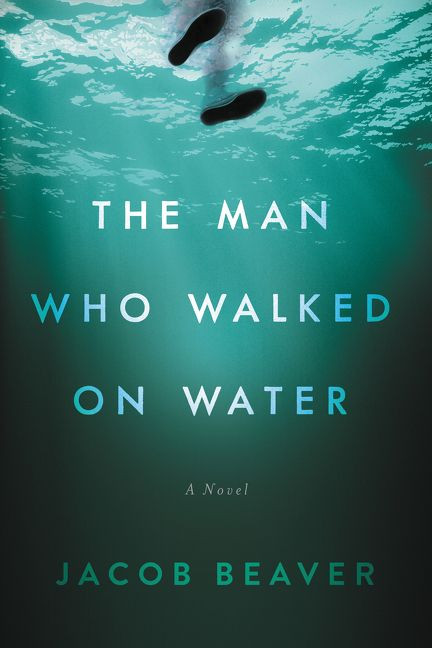 The Man Who Walked on Water by Jacob Beaver, 9780062674630