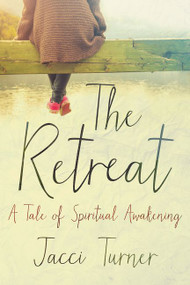 The Retreat (A Tale of Spiritual Awakening) by Jacci Turner, 9780062674647