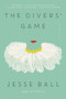 The Divers' Game (A Novel) - 9780062676122 by Jesse Ball, 9780062676122