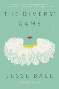 The Divers' Game (A Novel) - 9780062676122 by Jesse Ball, 9780062676122