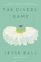 The Divers' Game (A Novel) - 9780062676122 by Jesse Ball, 9780062676122