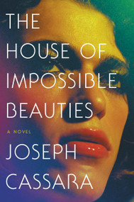 The House of Impossible Beauties (A Novel) by Joseph Cassara, 9780062676979