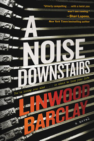 A Noise Downstairs (A Novel) - 9780062678263 by Linwood Barclay, 9780062678263