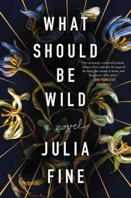 What Should Be Wild (A Novel) - 9780062684141 by Julia Fine, 9780062684141