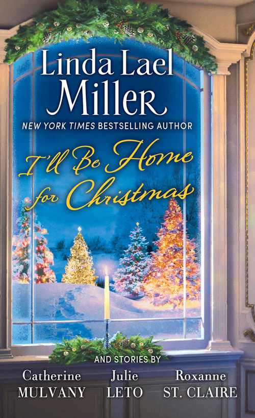I'll Be Home for Christmas (A Novel) by Linda Lael Miller, Catherine Mulvany, Julie Leto, Roxanne St. Claire, 9780743442275