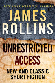 Unrestricted Access (New and Classic Short Fiction) - 9780062686800 by James Rollins, 9780062686800