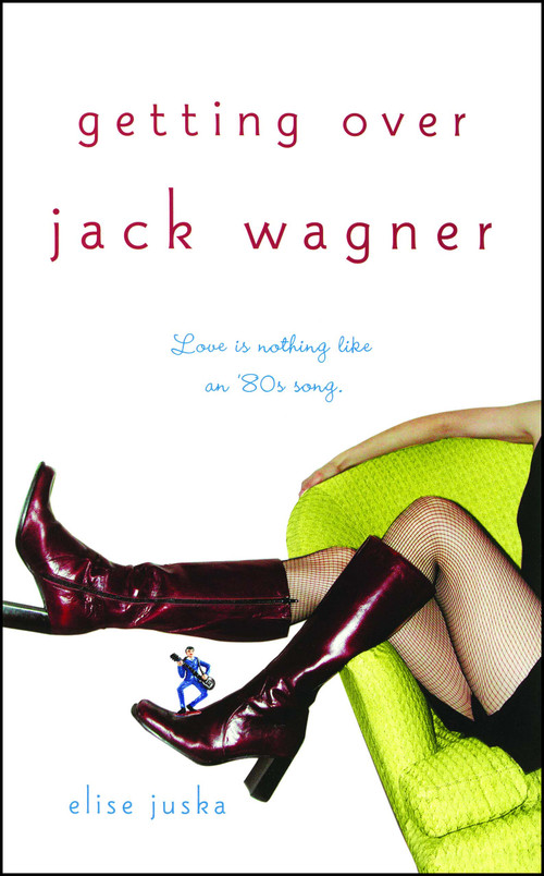 Getting Over Jack Wagner by Elise Juska, 9780743464673