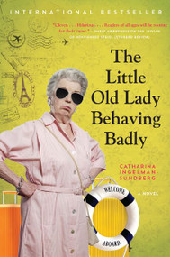 The Little Old Lady Behaving Badly (A Novel) by Catharina Ingelman-Sundberg, 9780062692337