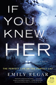 If You Knew Her (A Novel) by Emily Elgar, 9780062694607
