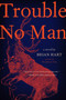 Trouble No Man (A Novel) by Brian Hart, 9780062698322