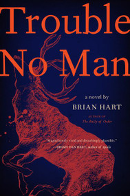 Trouble No Man (A Novel) by Brian Hart, 9780062698322