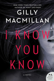 I Know You Know (A Novel) by Gilly Macmillan, 9780062698605