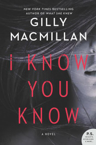 I Know You Know (A Novel) by Gilly Macmillan, 9780062698605