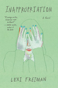 Inappropriation (A Novel) - 9780062699749 by Lexi Freiman, 9780062699749