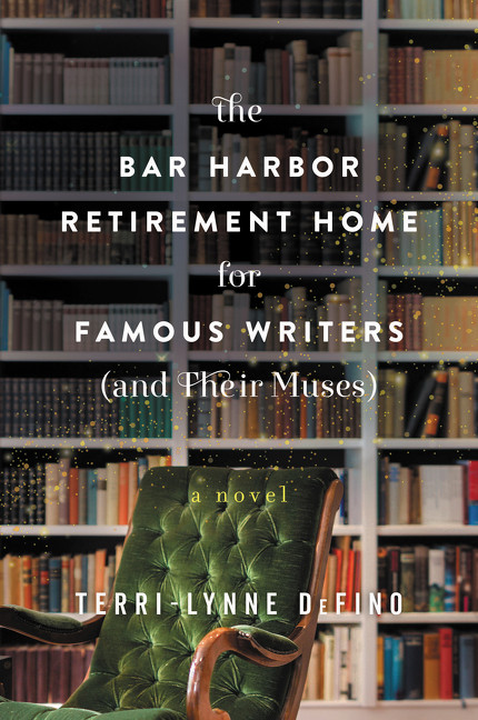 The Bar Harbor Retirement Home for Famous Writers (And Their Muses) (A Novel) by Terri-Lynne DeFino, 9780062742674