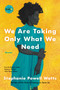 We Are Taking Only What We Need (Stories) by Stephanie Powell Watts, 9780062749901